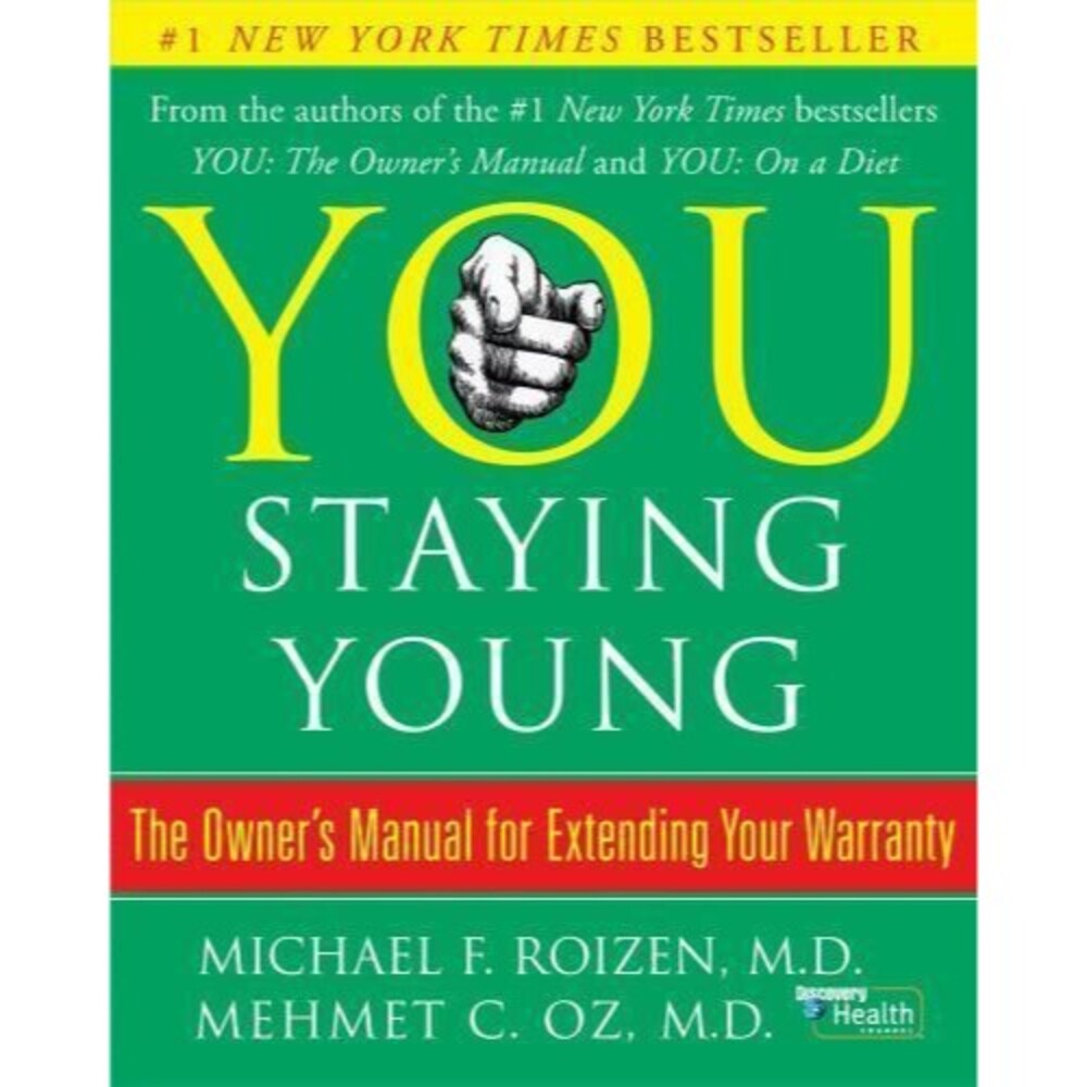 You: Staying Young : The Owner's Manual for Extending Your Warranty by...